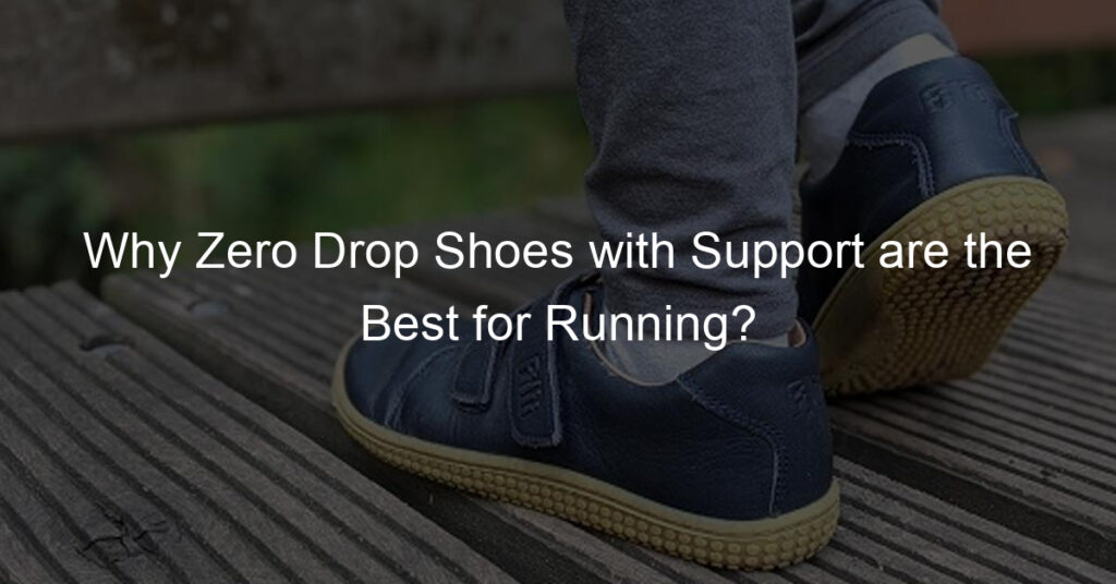 Why Zero Drop Shoes with Support are the Best for Running? - Zero Drop Monk