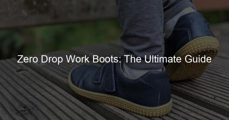 Zero Drop Work Boots: The Ultimate Guide - Zero Drop Monk